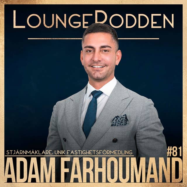 #81 - Adam Farhoumand, Unik Fastighetsförmedling: En av landets största mäklare