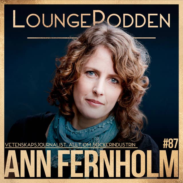 #87 - Allt om SOCKERINDUSTRIN: Ann Fernholm, Vetenskapsjournalist