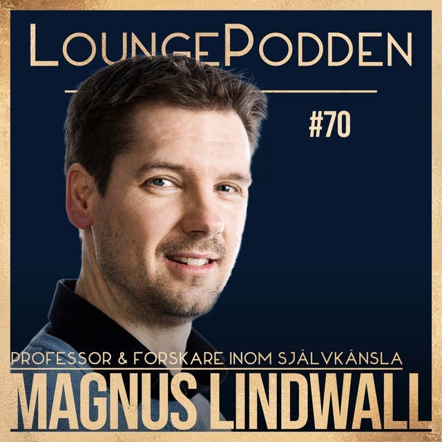 Allt om SJÄLVKÄNSLA - Psykologiprofessor & Forskare, Magnus Lindwall (repris)