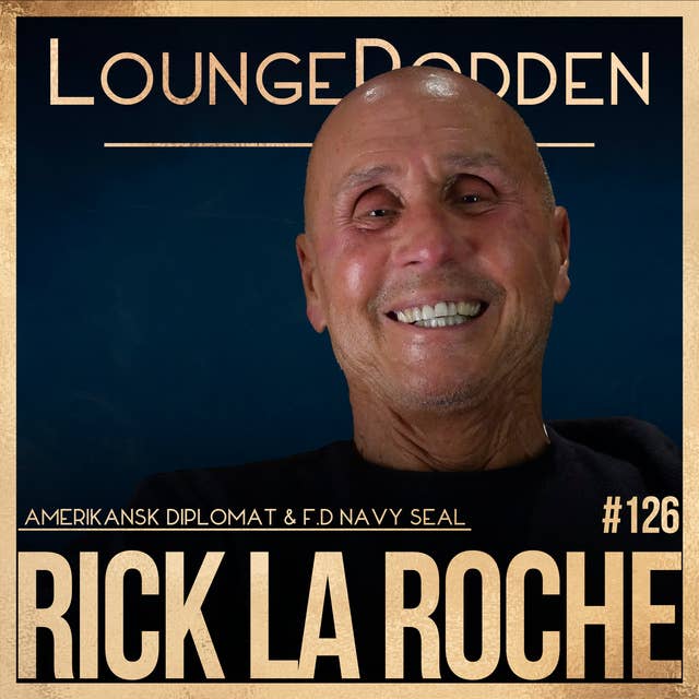 #126 - Rick La Roche, Navy SEAL & Amerikansk Diplomat