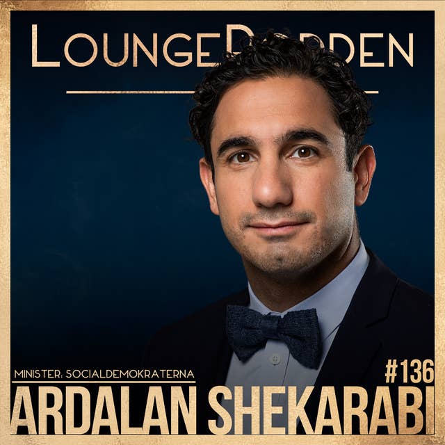 #136 - Ardalan Shekarabi, Socialdemokraterna: Jag vill våga tvivla för att landa i rätt beslut