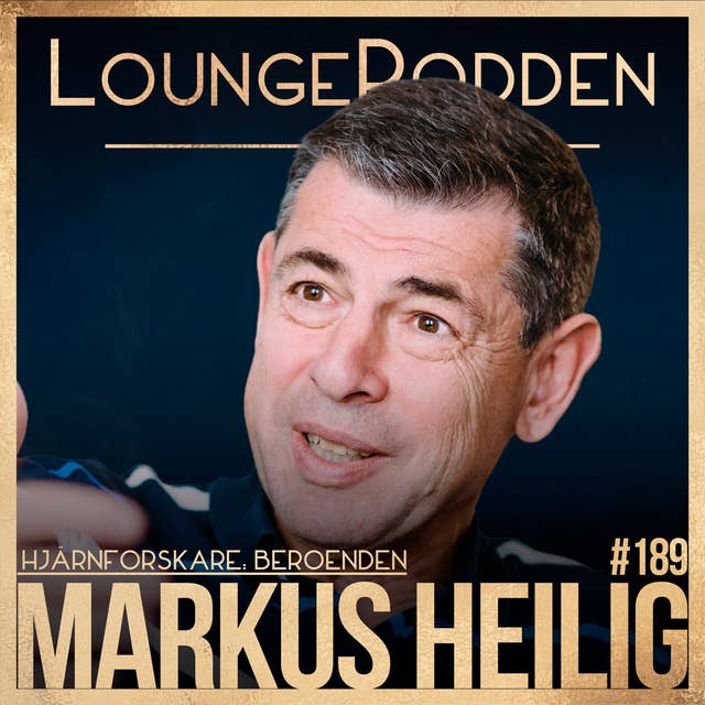 #189 - BEROENDEN: Markus Heilig, Professor & Hjärnforskare - Beroendesjukdomar