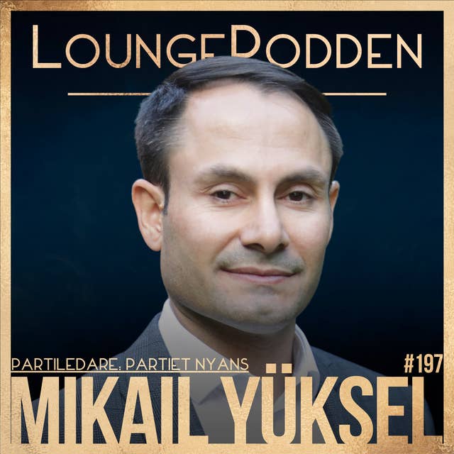 #197 - Mikail Yüksel, Partiet Nyans: ”Muslimer har en helt annan syn på sin religion än flesta kristna”