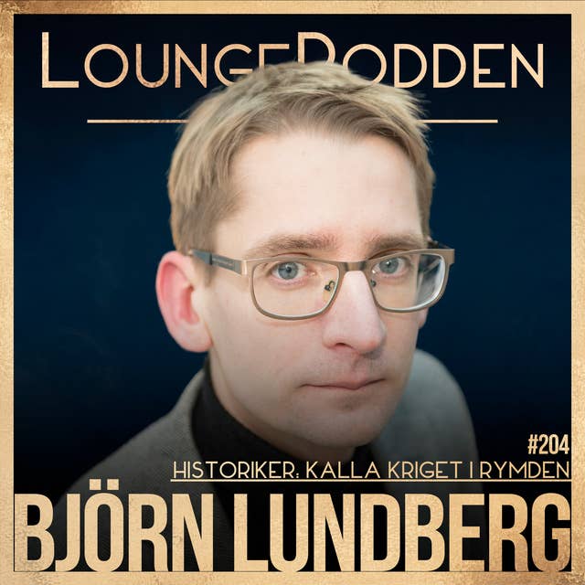 #204 - KALLA KRIGET I RYMDEN: Historiker - Björn Lundberg