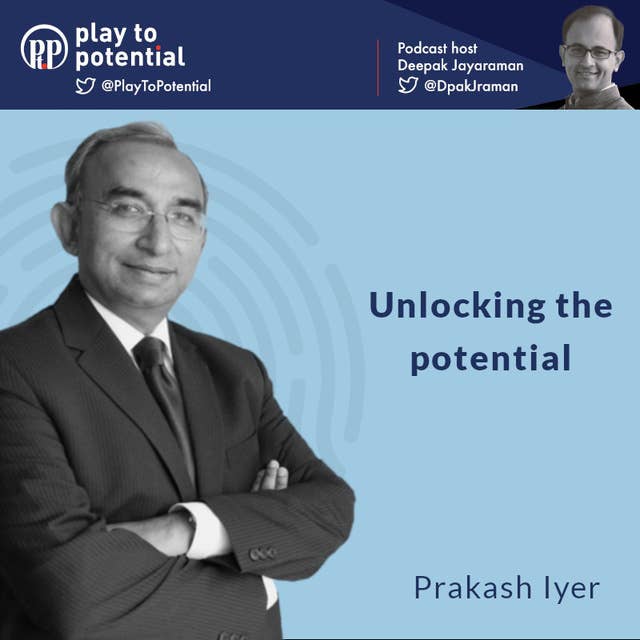 Prakash Iyer - Unlocking the potential