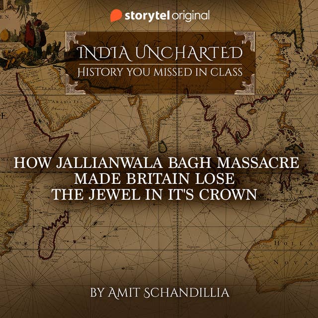 How Jallianwala Bagh Massacre made Britain lose the Jewel in it's Crown by Amit Schandillia