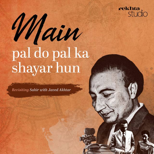 Main Pal Do Pal ka Shayar Hun: Revisiting Sahir with Javed Akhtar