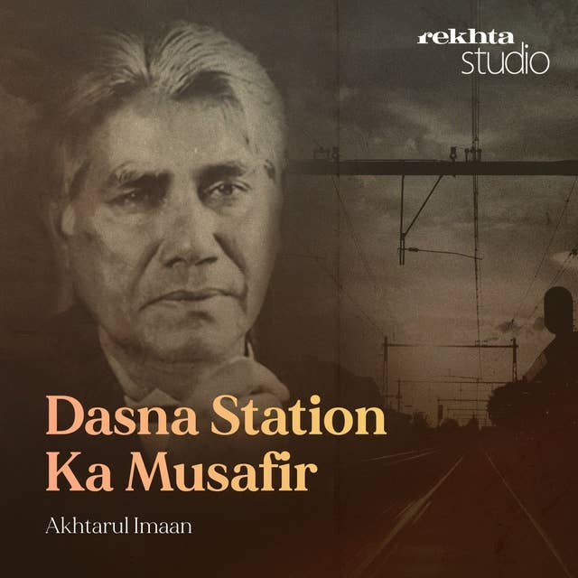 Dasna Station Ka Musafir : Akhtar-ul-Imaan