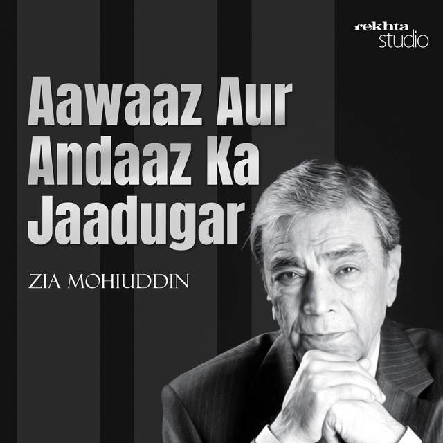 Aawaaz Aur Andaaz Ka Jaadugar: Zia Mohiuddin