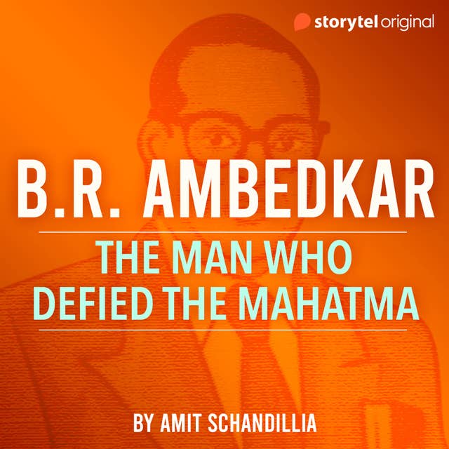 B.R. Ambedkar: The Man Who Defied the Mahatma by Amit Schandillia
