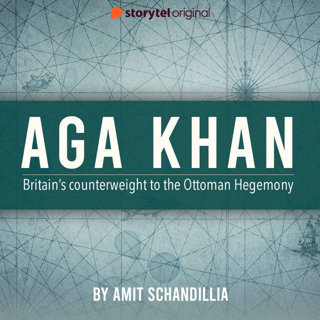 Aga Khan: Britain’s Counterweight To The Ottoman Hegemony