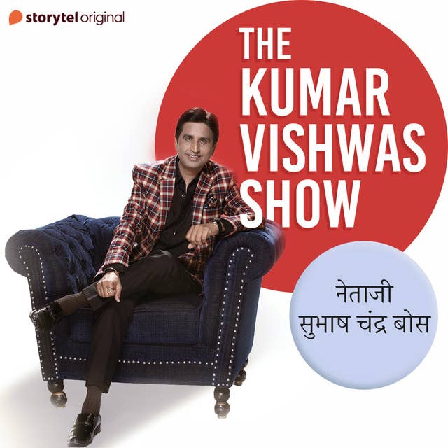The Kumar Vishwas Show : Subhas Chandra Bose