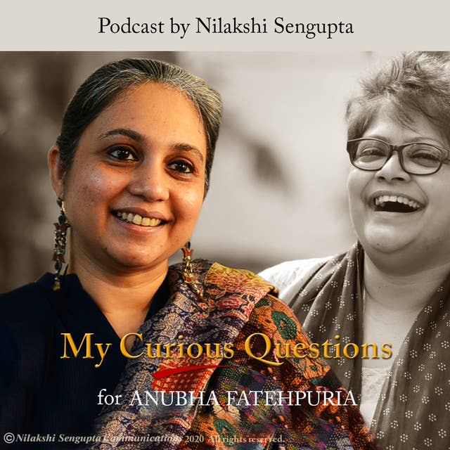 My Curious Questions - Podcast with Anubha Fatehpuria