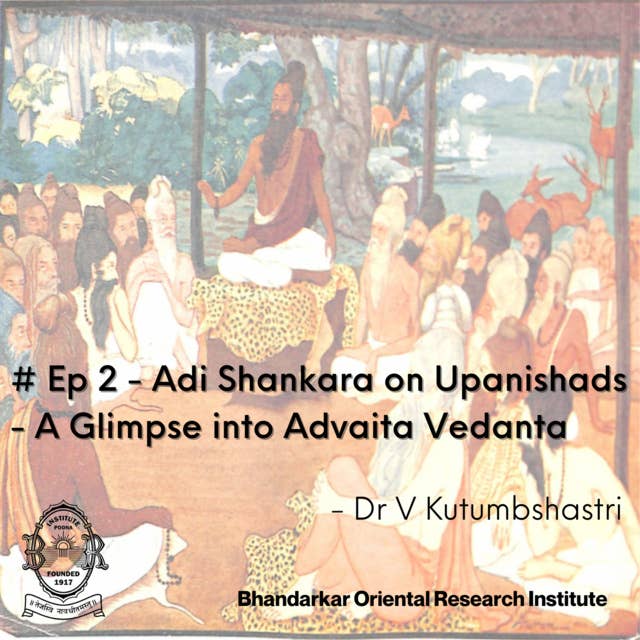 Introduction to Upanishads : Adi Shankara on Upanishads - A Glimpse into Advaita Vedanta