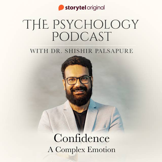 The Psychology Podcast S01E04 - Confidence, a complex emotion