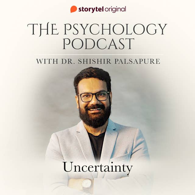 The Psychology Podcast S01E10 - Uncertainty