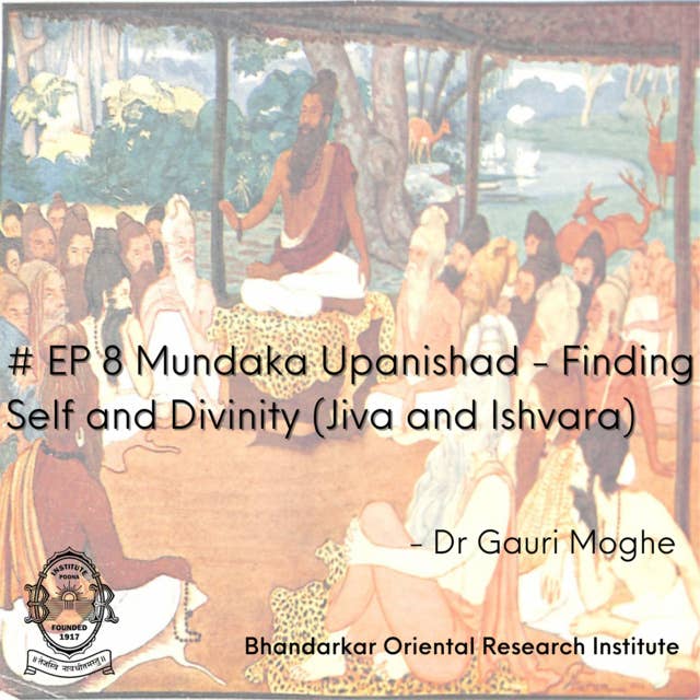 Introduction to Upnishads :Mundaka Upanishad - Finding Self and Divinity (Jiva and Ishvara)