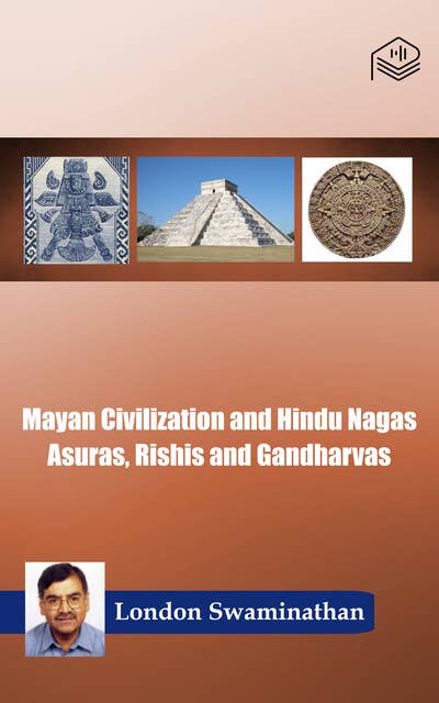 Mayan Civilization and Hindu Nagas Asuras, Rishis and Gandharvas