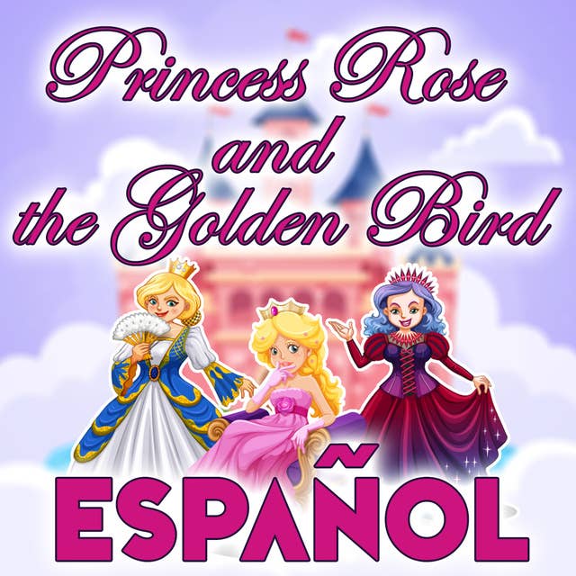 Princess Rose and the Golden Bird in Spanish