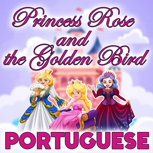Princess Rose and the Golden Bird in Portuguese