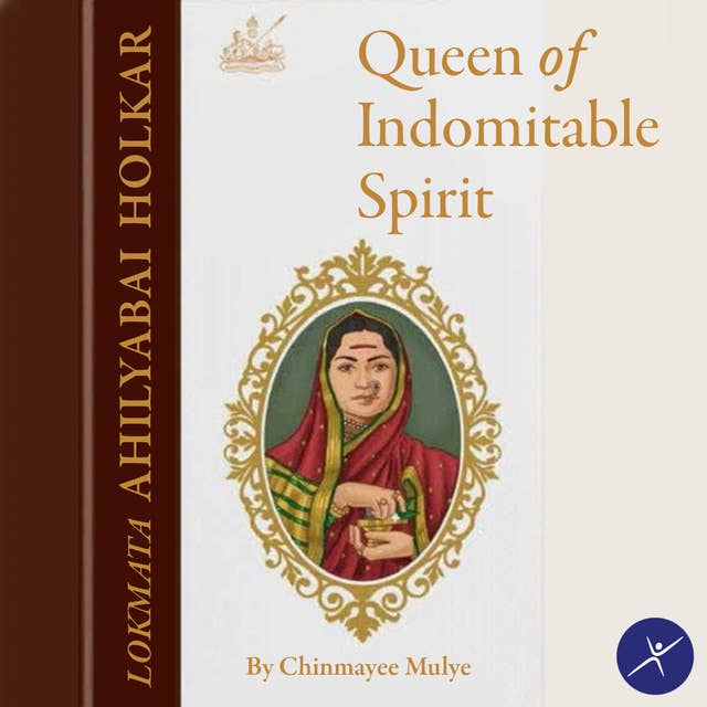 Lokmata Ahilyabai Holkar - Queen of Indomitable Spirit