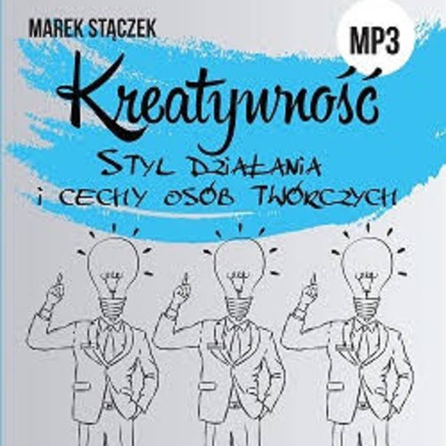 Kreatywność. Styl działania i cechy osób twórczych
