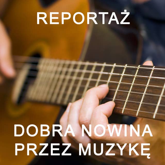 Dobra Nowina przez muzykę - reportaż