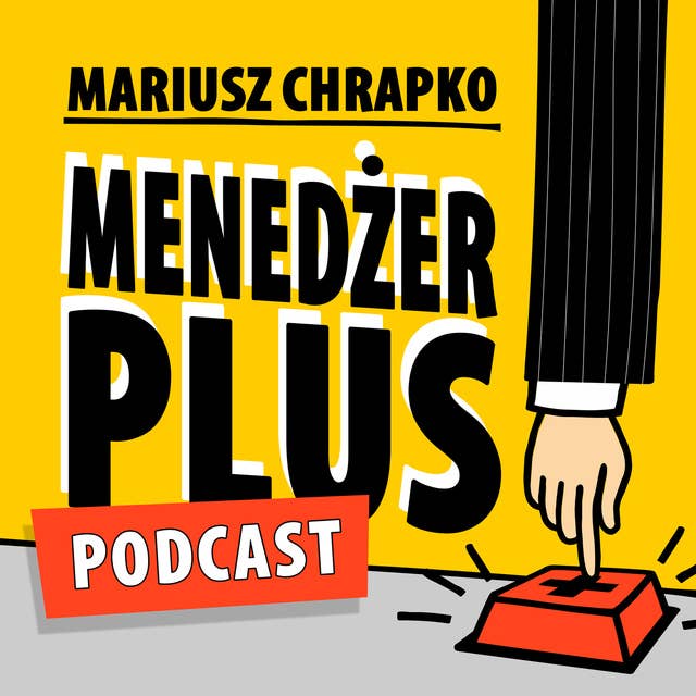 Podcast - #36 Menedżer Plus: Głaskologia, czyli jak motywować pracowników