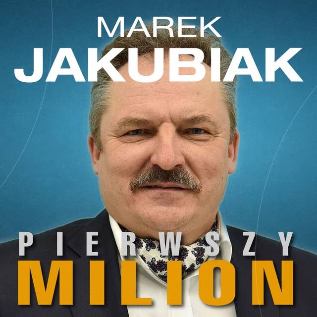 Pierwszy milion. Jak zaczynali: Marek Jakubiak, Dariusz Miłek, Wojciech Kruk i inni.
