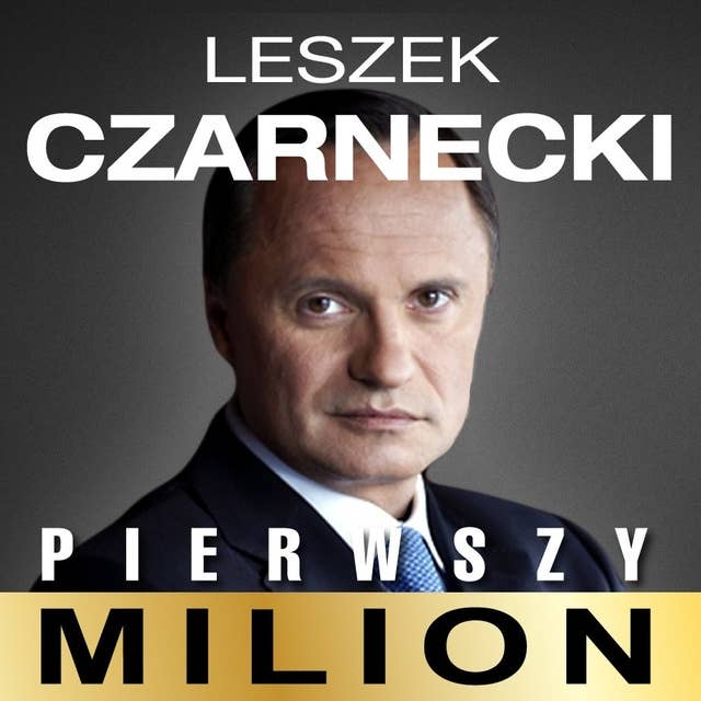 Cover for Pierwszy milion. Jak zaczynał Leszek Czarnecki i inni.