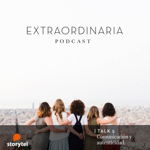 Extraordinaria Podcast E05: Comunicación y autenticidad