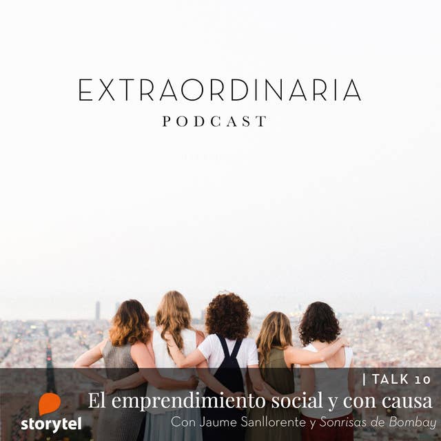 Extraordinaria Podcast E10: Emprendimiento Social y con causa con Jaume Sanllorente.