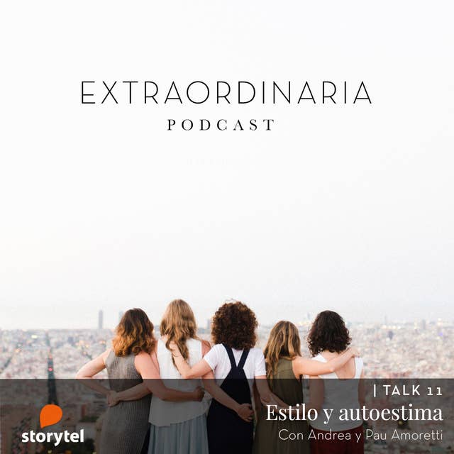 Extraordinaria Podcast E11: Autoestima y estilo con Andrea Moretti