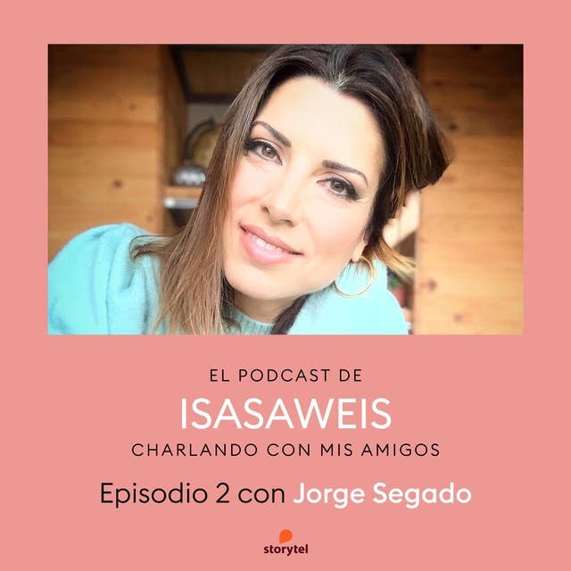 Podcast Isasaweis charlando con mis amigos E02: Charlando con Jorge Segado
