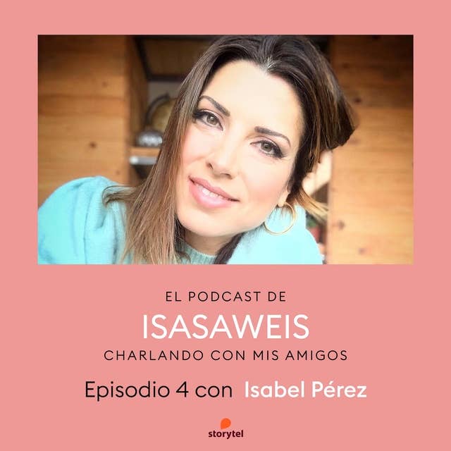 Podcast Isasaweis charlando con mis amigos E04: Charlando con Isabel Pérez