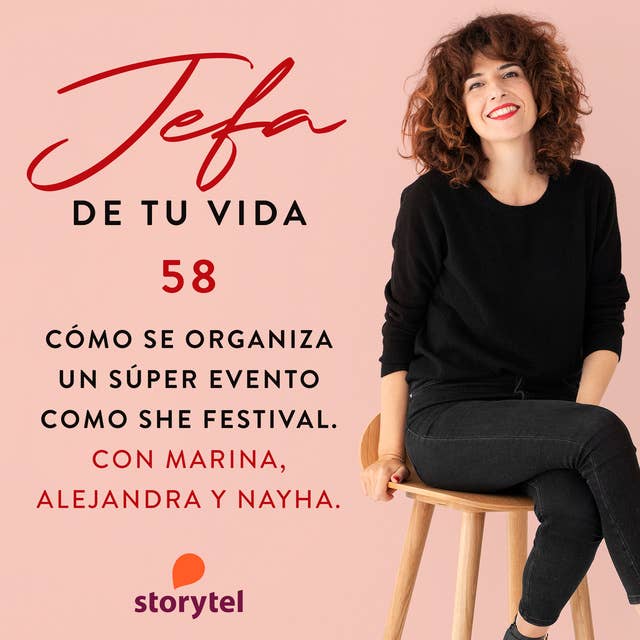Ep 58. Cómo se organiza un súper evento como She Festival. Con Marina, Alejandra y Nayla.