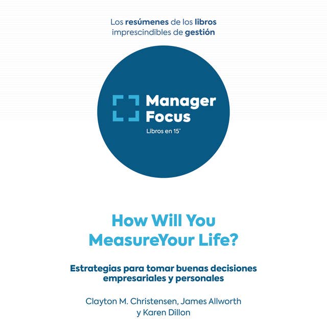Resumen de How Will You Measure Your Life? de Clayton M. Christensen, James Allworth y Karen Dillon