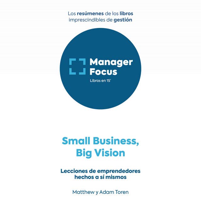 Resumen de Small Business, Big Vision de Adam Toren y Matthew Toren
