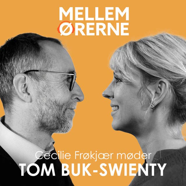 Mellem ørerne 22 - Cecilie Frøkjær møder Tom Buk-Swienty