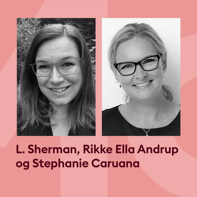 L. Sherman & Rikke Ella Andrup i samtale med Stephanie Caruana