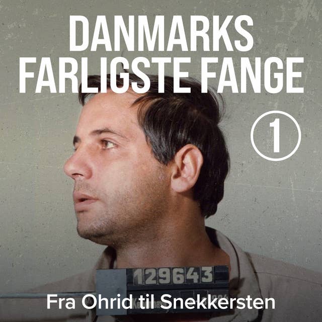 Cover for Danmarks farligste fange 1: Fra Ohrid til Snekkersten
