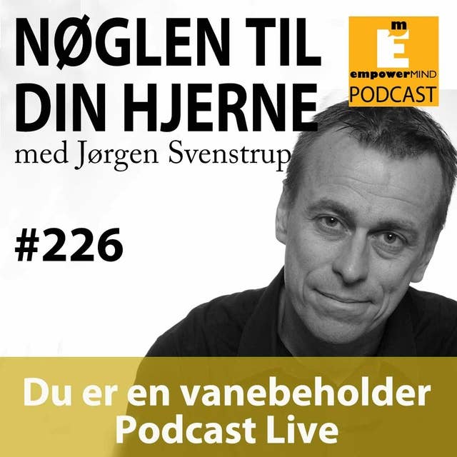 #226 Du er en vanebeholder - Podcast Live
