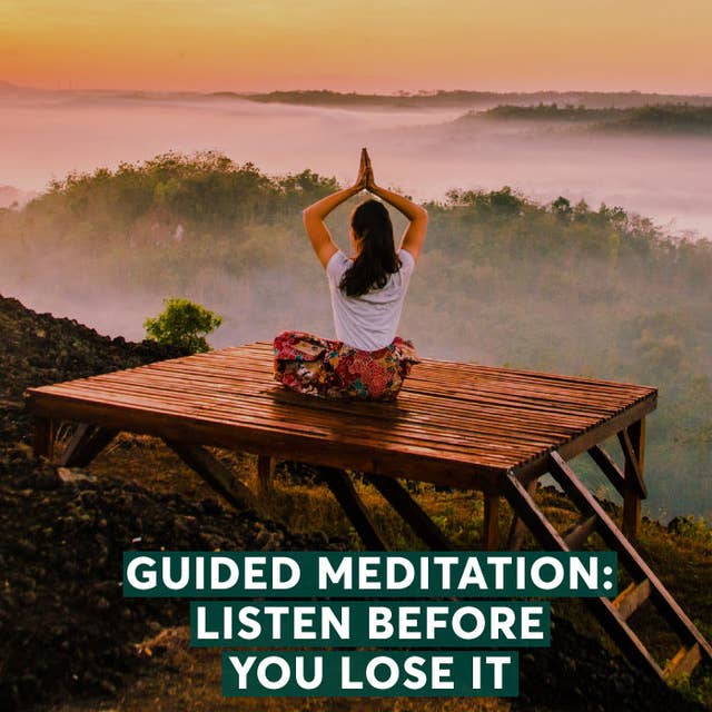 Guided Meditation: Listen Before You Lose it