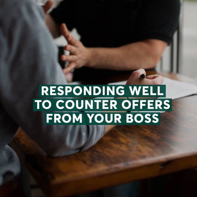 Responding Well to Counter Offers From Your Boss