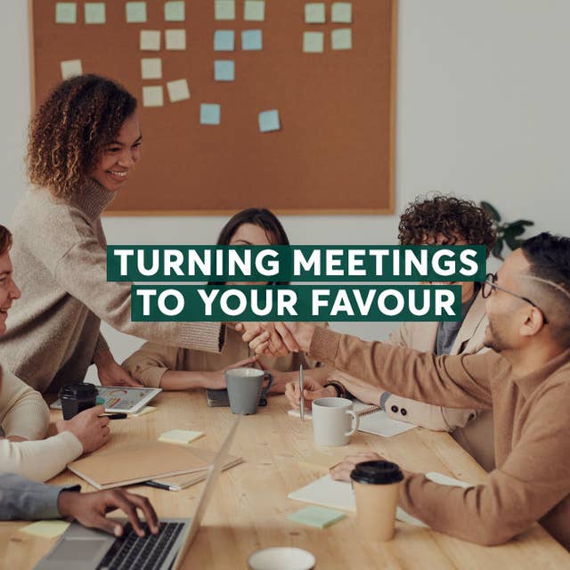 Turning Meetings to Your Favour