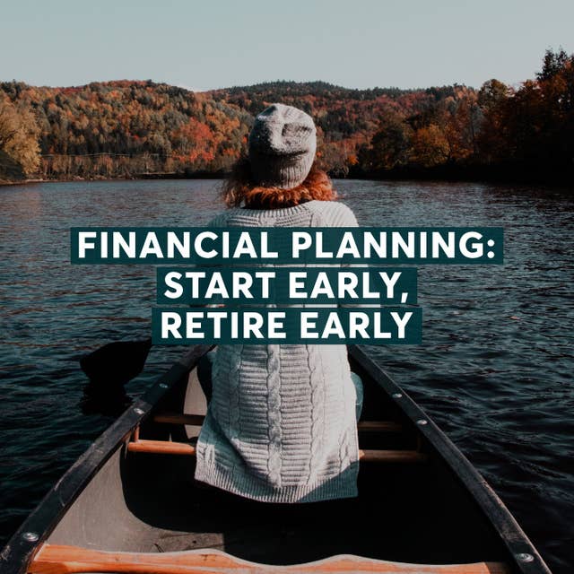 Financial Planning: Start Early, Retire Early