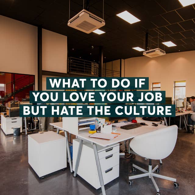 What to Do if You Love Your Job But Hate the Culture