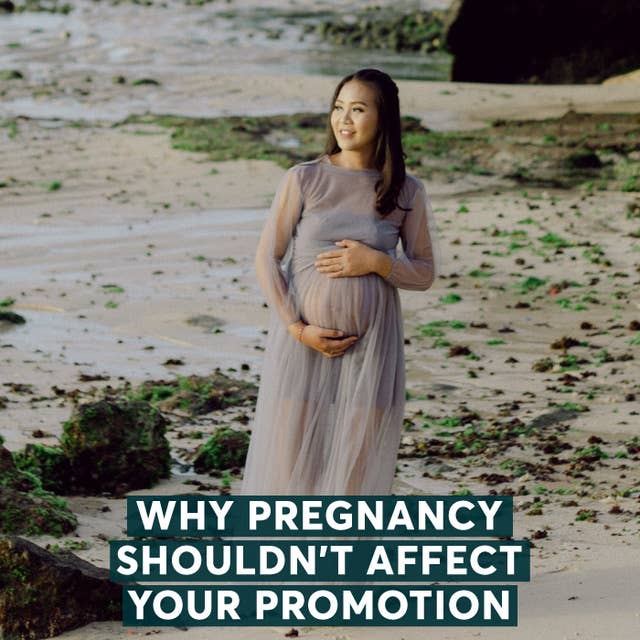 Why Pregnancy Shouldn't Affect Your Promotion
