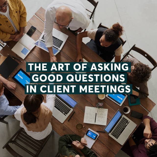 Ogilvy's Executive Group Director explains how to ask great questions in client meetings