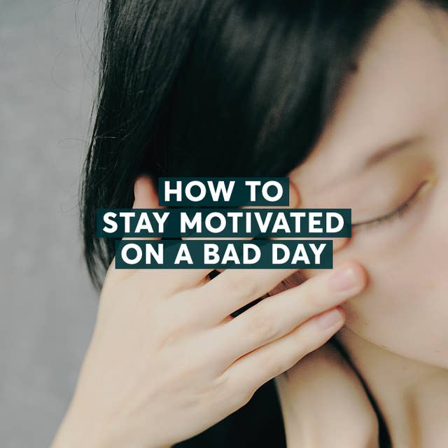 How to Stay Motivated on a Bad Day